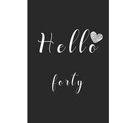 Hello forty: Notebook to Write In for Notes, To Do Lists, College Ruled , Journal, Funny Birthday Gifts, 40th Birthday, 40 Years Old