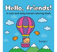Hello, friends! A Cute and Easy Kawaii Coloring Book: Adorable Hand-Drawn Animals, Fun Food, and Relaxing Designs for Kids, Teens, and Adults
