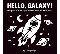 Hello, Galaxy! High Contrast Space Adventure For Newborns: Black and White Space Adventure for Newborns (0-12 Months) | Visual Stimulation for Infants