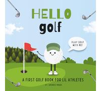 Hello Golf: A Children’s Book About Golf (A First Golf Book For Babies, Toddlers and Lil Kids)
