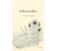 hello goodbye: a journey through life
