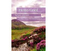 Hello Grief: A Journal For The Grieving Heart