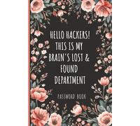 Hello Hackers! This Is My Brain’s Lost & Found Department - Password Book: A Hilarious Internet Password Organizer with Alphabetical Tabs, Username & ... Info & Space for All Your Important Details.