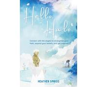 Hello, Halo: Connect with the angels to strengthen your faith, expand your belief, and get inspired!