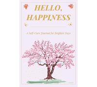 Hello, Happiness: A Self-Care Journal for Daily Joy