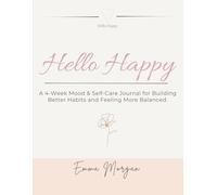 Hello Happy: A 4-Week Mood & Self-Care Journal for Building Better Habits and Feeling More Balanced