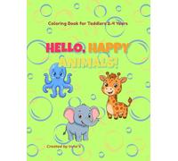 HELLO, HAPPY ANIMALS!: Coloring Book for Toddlers 2-4 Years. Cute Animals to Color.