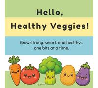 Hello, Healthy Veggies!: Fun Facts and Kawaii Illustrated Veggies : A Colorful Kids’ Guide to Healthy Eating with 24 Adorable Veggie Friends