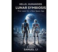 Hello, Humanoids: Lunar Symbiosis: Five Symbatic Laws for a New Space Age (We are Humanoids)