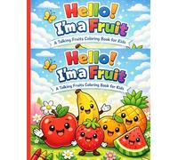 “Hello! I’m a Fruit” A Talking Fruits Coloring Book for Kids