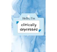 Hello I'm Clinically Depressed: mental health notebook, self help, 100 lined pages