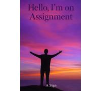 Hello, I'm on Asignment: The Assignment Series: Book One - Becoming Who You Were Sent to Be
