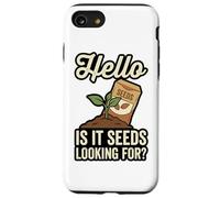 Hello Is It Seeds Stai cercando un gioco di parole divertente per il giardinaggio Custodia per iPhone SE (2020) / 7/8