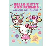 Hello Kitty & Friends. Amiche del cuore: Dolci come un marshmallow, tenere come un abbraccio. Ediz. a colori