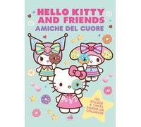 Hello Kitty & Friends. Amiche del cuore: Dolci come un marshmallow, tenere come un abbraccio. Ediz. a colori