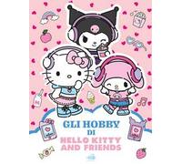 Hello Kitty & Friends. Gli hobby. Ediz. illustrata