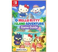 Hello Kitty Island Adventure: The Complete & Ultimate Player’s Guide - Secrets, Friendship, Quests, and Cozy Tips for 100% Fun!