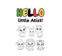 Hello Little Artist: Hello Little Artist: A Fun Animals Coloring Book for Toddlers | Large, Simple Pictures for 32 Pages | Perfect Gift for Boys and Girls Ages 2-5