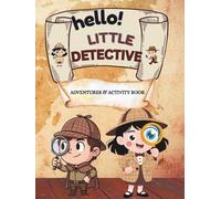 HELLO LITTLE DETECTIVE: ADVENTURES AND ACTIVITY BOOK FOR TODDLERS