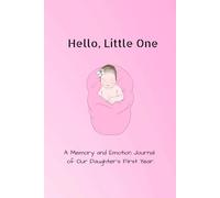 Hello, Little One: A Memory and Emotion Journal of Our Daughter's First Year |Perfect for gifting new mom|