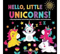 Hello, Little Unicorns!: A Rhyming Bedtime Unicorn Story Book for Toddlers and Preschoolers