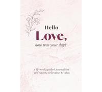 Hello Love, how was your day: a gentle guided journal for self-worth, reflection & calm