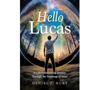 Hello Lucas: A Life-Transforming Journey Through the Teachings of Jesus