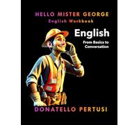 HELLO MISTER GEORGE: English Learning Workbook, From Beginner to Conversational