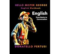 HELLO MISTER GEORGE: English Learning Workbook, From Beginner to Conversational