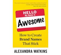 Hello, My Name Is Awesome: How to Create Brand Names That Stick