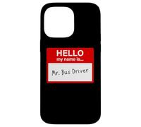Hello My Name is... Mr. Bus Driver - Men's Cute School Custodia per iPhone 14 Pro Max