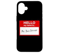 Hello My Name is... Mr. Bus Driver - Men's Cute School Custodia per iPhone 16 Plus