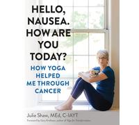 Hello, Nausea. How Are You Today?: How Yoga Helped Me Through Cancer