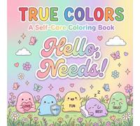 Hello Needs: A Self-Care Coloring Book to Help Kids, Teens, and Adults Honor Their Needs