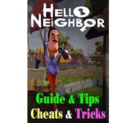 Hello Neighbor: GUIDE & TIPS, CHEATS & TRICKS: How to Play with Hello Neighbor Complete Guide
