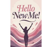 Hello New Me: A Fresh Start Journal for Women | Lined Notebook for Daily Thoughts, Goals & Self-Discovery | 6x9 inch, 120 Pages: Your Personal Space ... Journaling, Planning, and Creative Writing