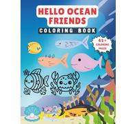 Hello Ocean Friends Coloring Book for Kids: Dive into 45+ Cute Sea Creatures to Color and Enjoy: Underwater Magic in Every Page