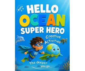 Hello Ocean Super Hero: Screen-Free Ocean Adventure ECO - Activity Book for Kids Ages 4-8 with Mazes, Coloring, Tracing, Dot-to-Dot & Learning Activities