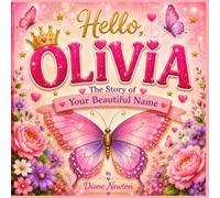 Hello, Olivia: The Story of Your Beautiful Name
