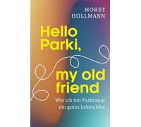 Hello Parki, my old friend: Wie ich mit Parkinson ein gutes Leben lebe