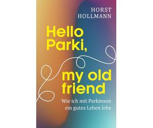 Hello Parki, my old friend: Wie ich mit Parkinson ein gutes Leben lebe