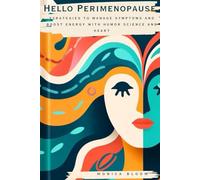 Hello Perimenopause: Strategies to Manage Symptoms and Boost Energy with Humor, Science and Heart