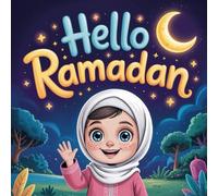 Hello Ramadan book for kis : A Ramadan Story for Kids About Kindness, Patience, and Gratitude: Islamic book for kids
