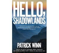 Hello, Shadowlands: Inside the Meth Fiefdoms, Rebel Hideouts and Bomb-Scarred Party Towns of Southeast Asia