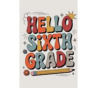 Hello Sixth Grade Notebook: Personalized Back To School Notebook, For 6th Grade ,Teachers, Students
