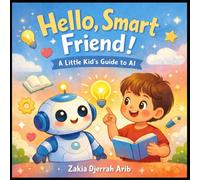 Hello, Smart Friend!: A Little Kid’s Guide to AI