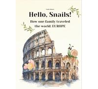 Hello, Snails!: How one family traveled the world: EUROPE