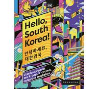 Hello, South Korea L'onda coreana tra K-pop, K-drama, cultura e
