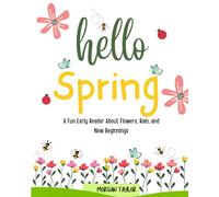 Hello Spring: A Fun Early Reader About Flowers, Rain, and New Beginnings