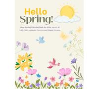 Hello Spring!: A fun Spring Coloring Book for Kids Ages 3-10 with cute animals, flowers and happy scenes